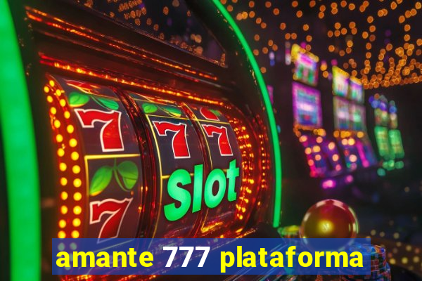 amante 777 plataforma